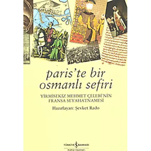 Paris'te Bir Osmanlı Sefiri - 28 Mehmet Çelebi'nin Fransa Seyahatnamesi - Şevket Rado