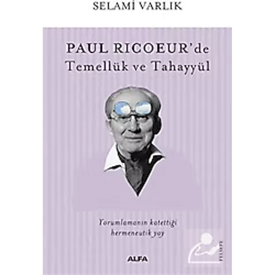 Paul Ricoeur'de Temellük ve Tahayyül - Selami Varlık