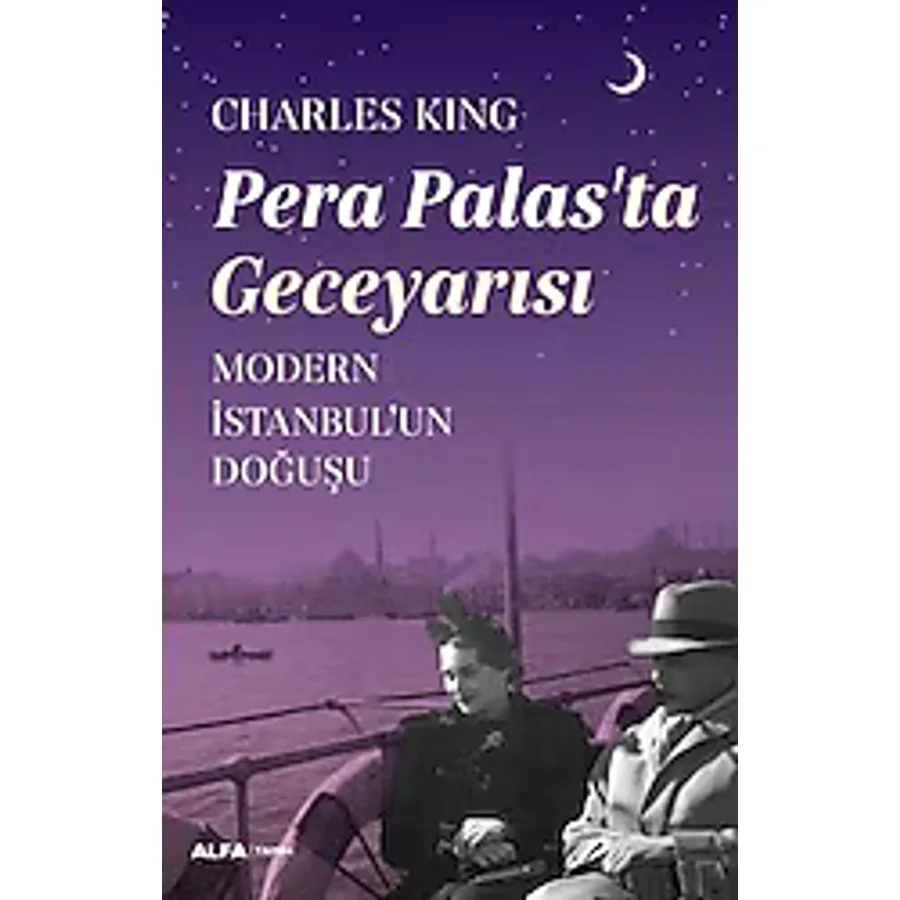 Pera Palas'ta Geceyarısı - Modern İstanbul'un Doğuşu - Charles King
