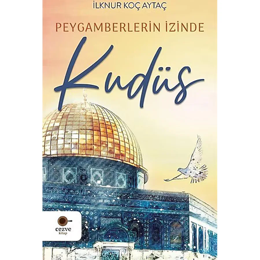 Peygamberlerin İzinde Kudüs - İlknur Koç Aytaç