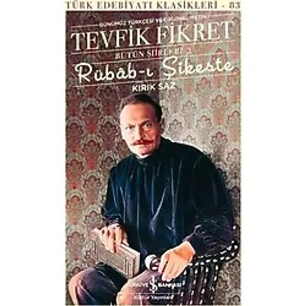 Rübab-ı Şikeste: Kırık Saz - Tevfik Fikret Bütün Şiiirleri 2 - Türk Edebiyatı Klasikleri 83