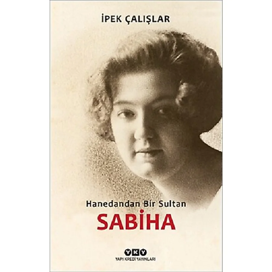 Sabiha - Hanedandan Bir Sultan - İpek Çalışlar