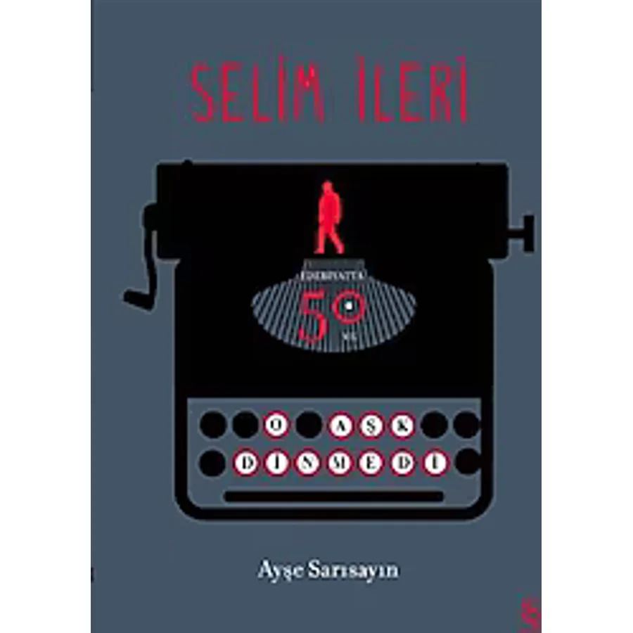 Selim İleri - Edebiyatta 50. Yıl - Ayşe Sarısayın
