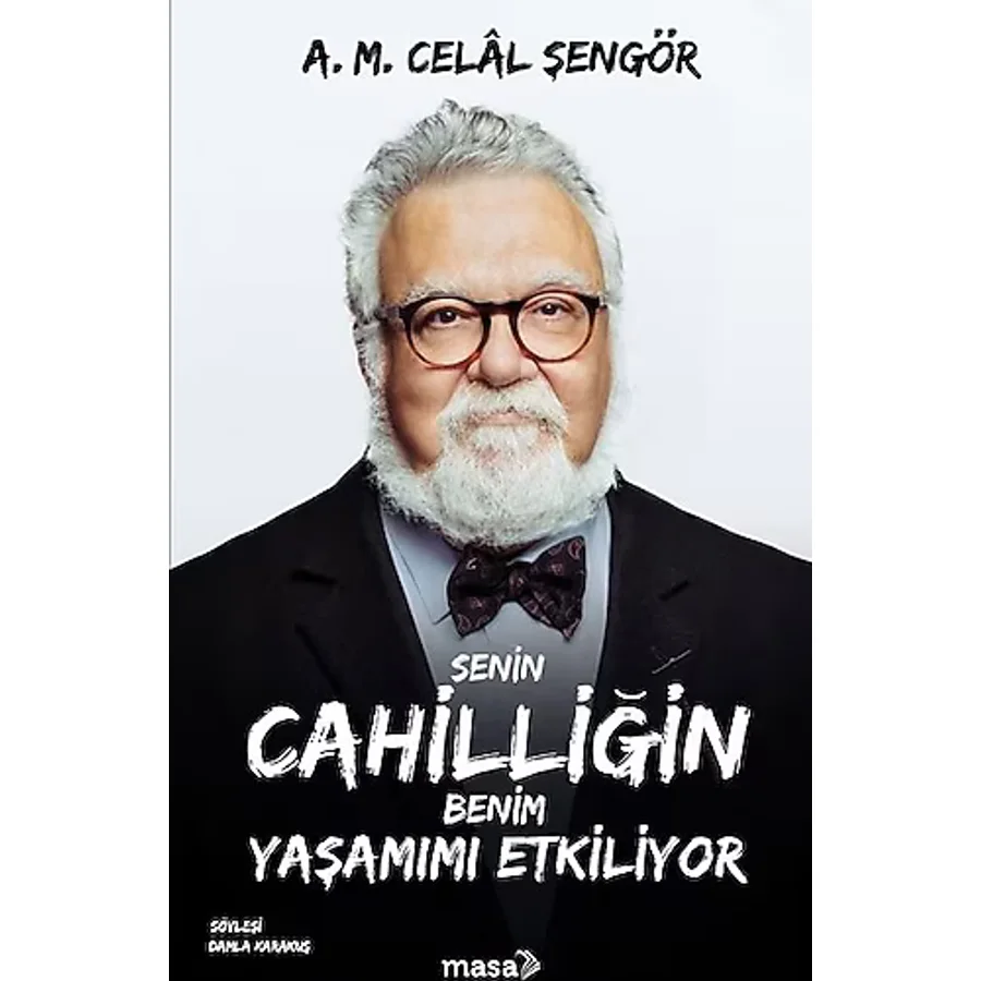 Senin Cahilliğin Benim Yaşamımı Etkiliyor - A. M. Celal Şengör