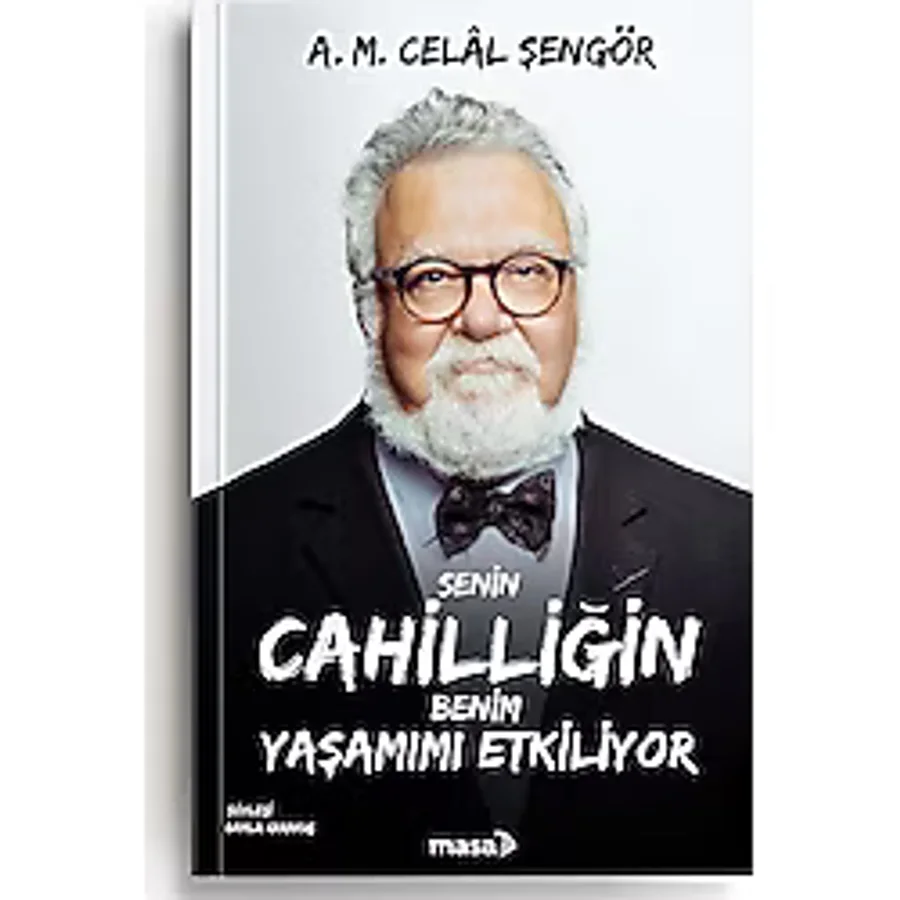 Senin Cahilliğin Benim Yaşamımı Etkiliyor - A. M. Celal Şengör - Masa Kitap