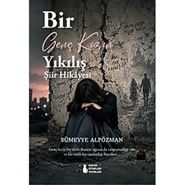 Sokak Kitapları Yayınları Bir Genç Kızın Yıkılış Şiir Hikayesi - Sümeyye Alpözman