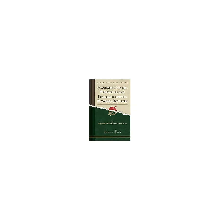 Standard Costing Principles and Practices for the Plywood Industry (Classic Reprint)