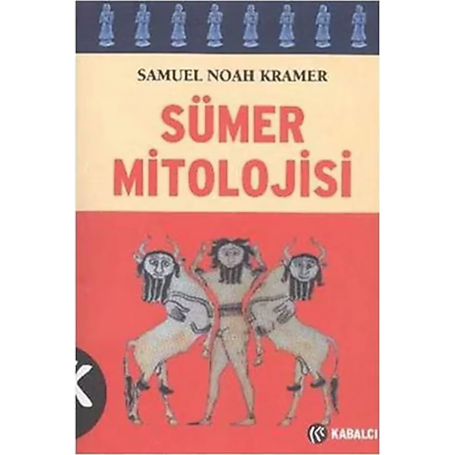 Sümer Mitolojisi - Samuel Noah Kramer