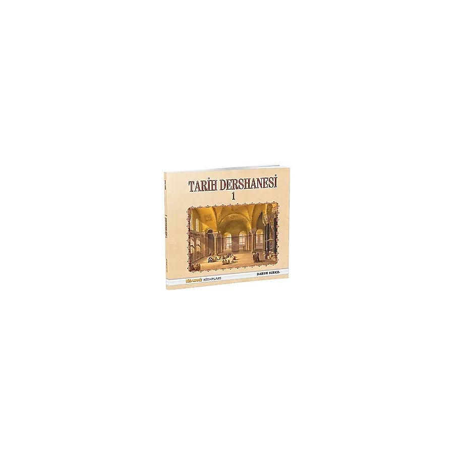 Tarih Dersanesi - 1 / Harun Kırkıl / Bizim Bahçe Kitapları - Erkam / 9789944832014 / Ciltli