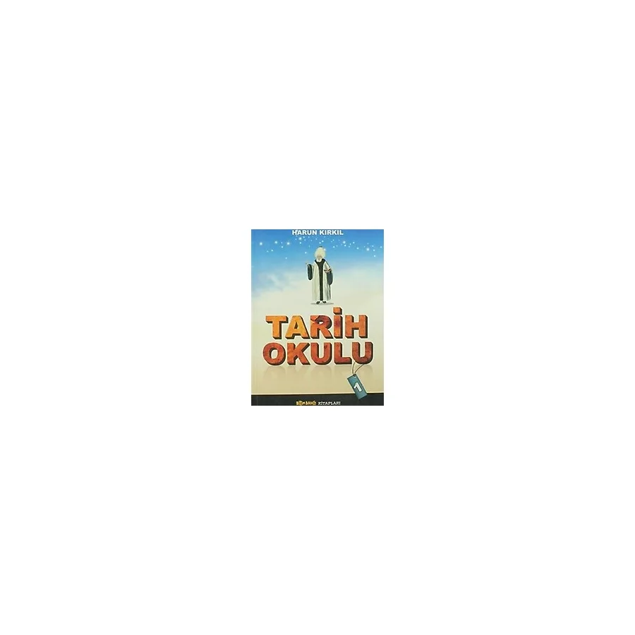 Tarih Okulu - 1 / Harun Kırkıl / Bizim Bahçe Kitapları - Erkam / 9789944835336