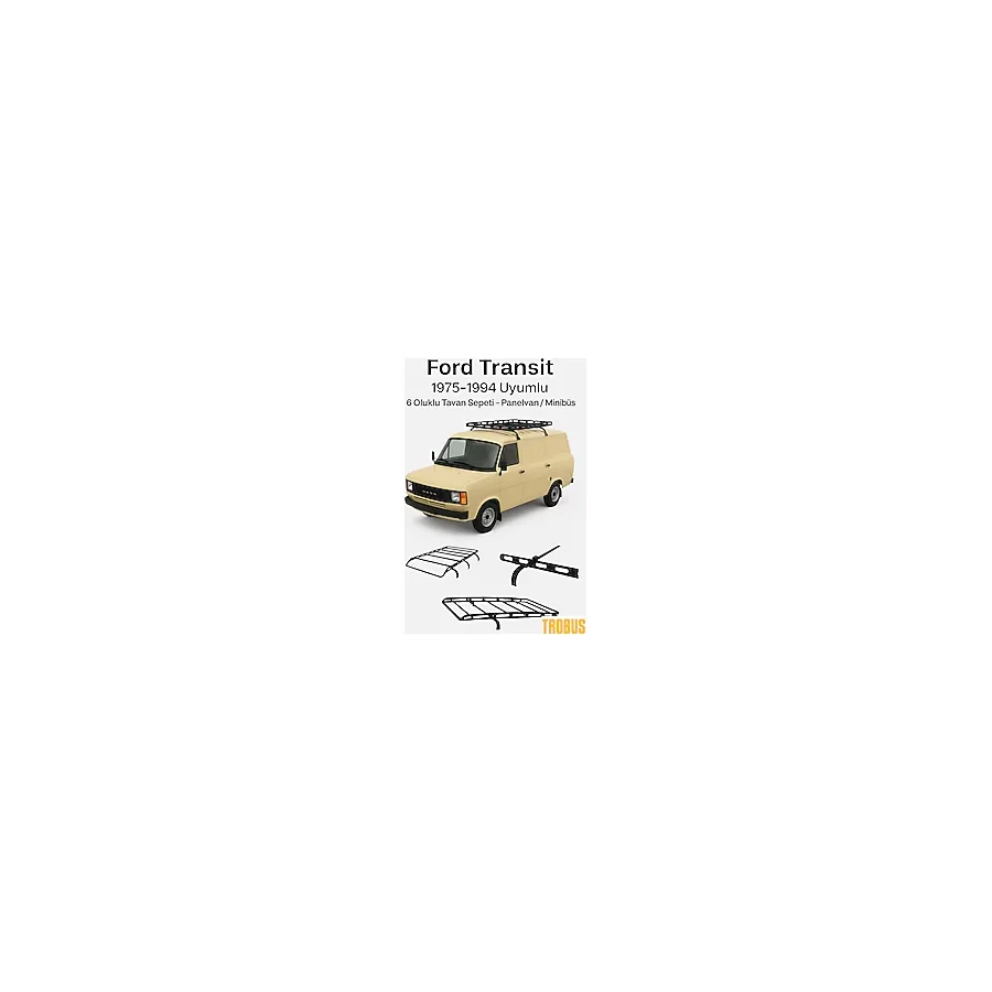 TROBUS Ford Transit 1975-1994 Uyumlu 6 Oluklu Tavan Sepeti - Panelvan / Minibüs