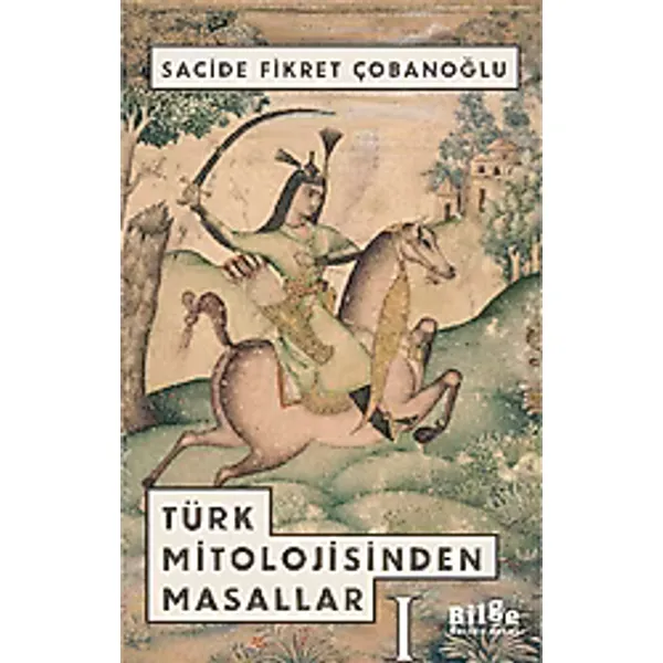 Türk Mitolojisinden Masallar 1 - Sacide Fikret Çobanoğlu