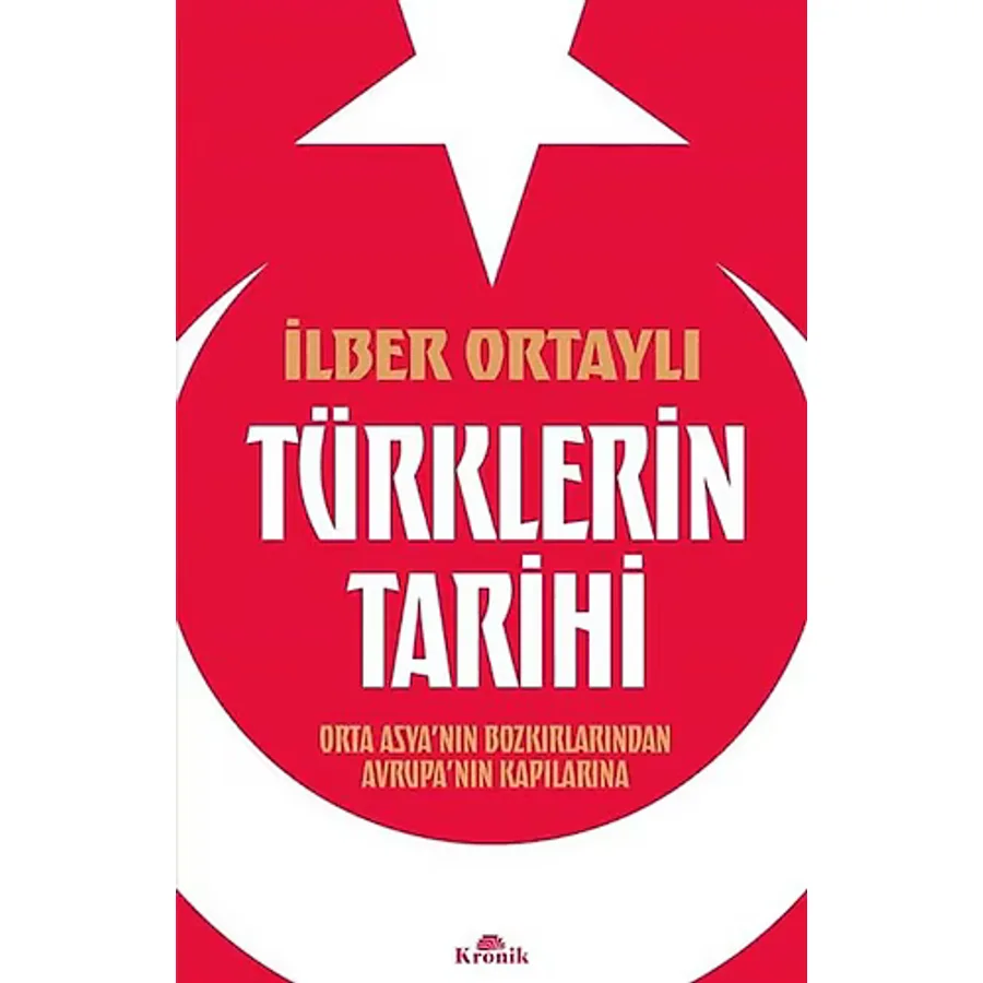 Türklerin Tarihi - Orta Asya'nın Bozkırlarından Avrupa'nın Kapılarına - İlber Ortaylı