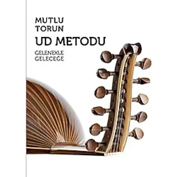Ud Metodu Gelenekle Geleceğe - Mutlu Torun - Porte Müzik Eğitim Yayınları