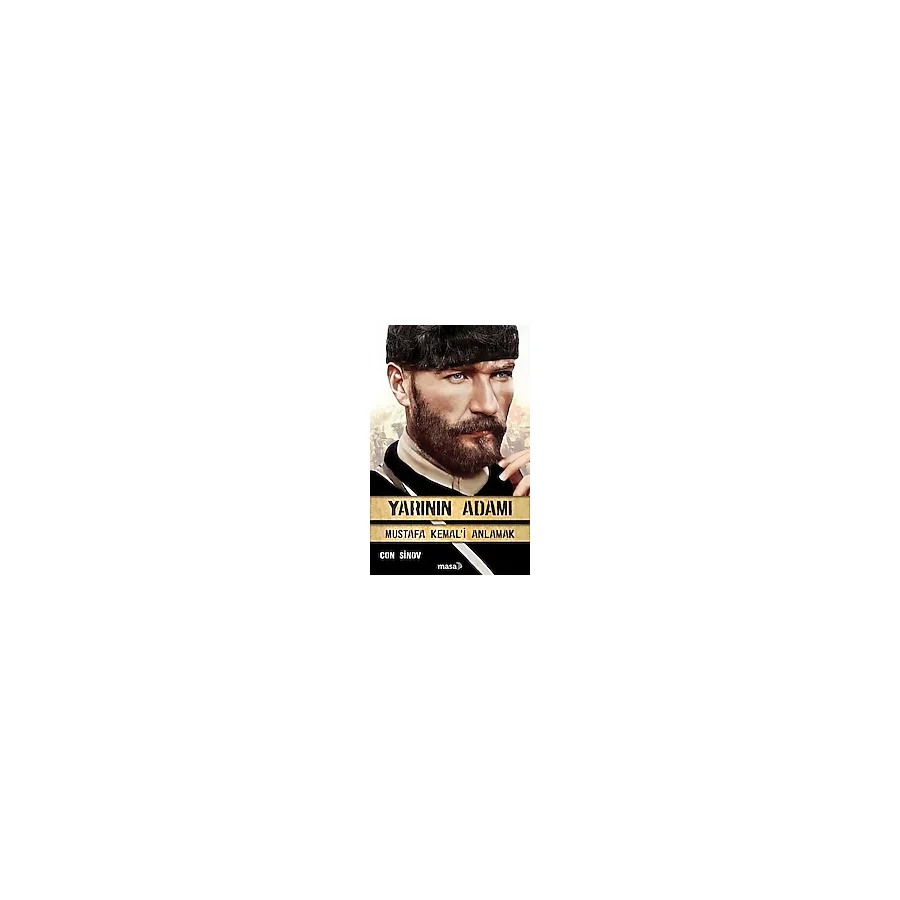 Yarının Adamı 1 - Mustafa Kemal'i Anlamak - Con Sinov