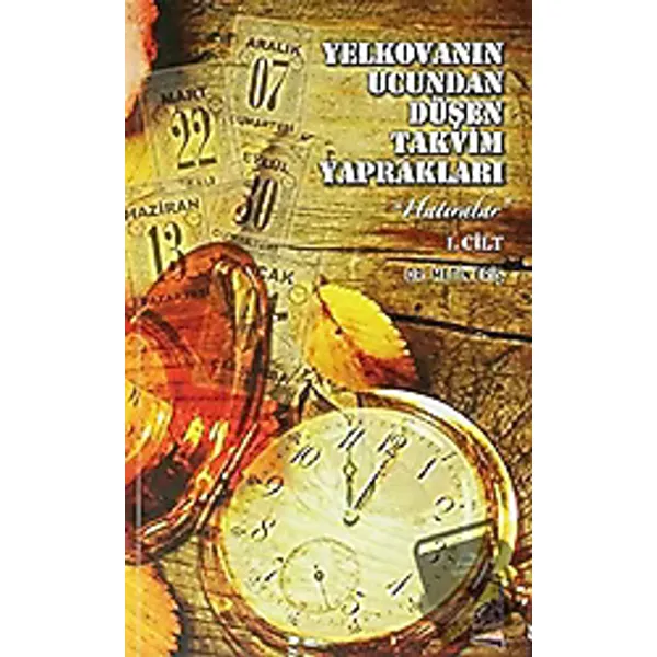 Yelkovanın Ucundan Düşen Takvim Yaprakları 1 - Metin Eriş