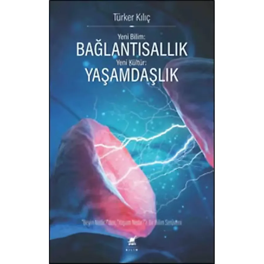 Yeni Bilim Bağlantısallık Yeni Kültür Yaşamdaşlık - Türker Kılıç