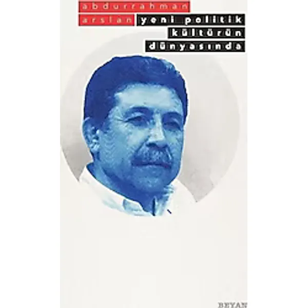 Yeni Politik Kültürün Dünyasında - Abdurrahman Arslan